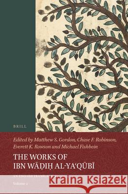 The Works of Ibn Wāḍiḥ al-Yaʿqūbī (Volume 2): An English Translation Matthew S. Gordon, Chase F. Robinson, Everett K. Rowson, Michael Fishbein 9789004401037 Brill - książka