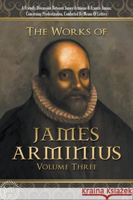 The Works of James Arminius: Volume Three James Arminius 9781600392283 Lamp Post Inc. - książka