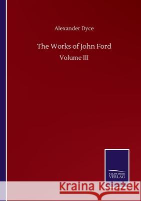 The Works of John Ford: Volume III Alexander Dyce 9783752505801 Salzwasser-Verlag Gmbh - książka