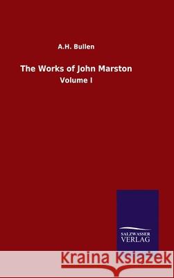 The Works of John Marston: Volume I A H Bullen 9783846055212 Salzwasser-Verlag Gmbh - książka