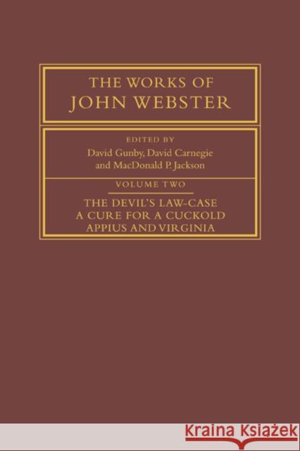 The Works of John Webster: Volume 2, the Devil's Law-Case; A Cure for a Cuckold; Appius and Virginia Webster, John 9780521035118 Cambridge University Press - książka