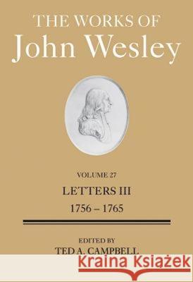 The Works of John Wesley Volume 27: Letters III (1756-1765) Ted A. Campbell 9781501806223 Abingdon Press - książka