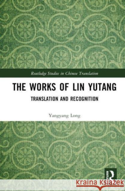 The Works of Lin Yutang: Translation and Recognition Yangyang Long 9780367492809 Taylor & Francis Ltd - książka