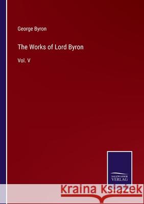 The Works of Lord Byron: Vol. V George Byron 9783752580662 Salzwasser-Verlag - książka