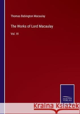 The Works of Lord Macaulay: Vol. VI Thomas Babington Macaulay 9783752557923 Salzwasser-Verlag - książka