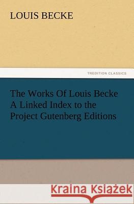 The Works of Louis Becke a Linked Index to the Project Gutenberg Editions Louis Becke 9783847212904 Tredition Classics - książka