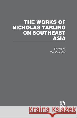 The Works of Nicholas Tarling on Southeast Asia Professor of History Nicholas Tarling (U   9780415676540 Taylor & Francis Ltd - książka