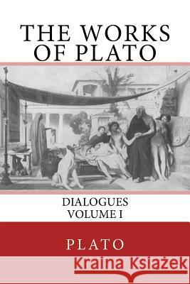 The Works of Plato: Dialogues (Volume I) Plato                                    The Nottingham Society                   John Wright 9783959402170 Reprint Publishing - książka