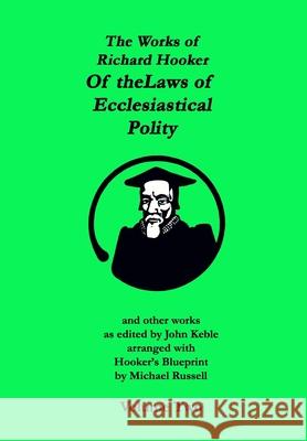 The Works of Richard Hooker: Of the Laws of Ecclesiastical Polity and other works John Keble Michael Russell Richard Hooker 9781453624739 Createspace Independent Publishing Platform - książka