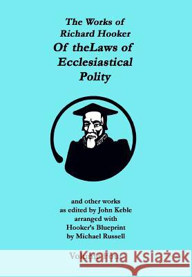 The Works of Richard Hooker: Of the Laws of Ecclesiastical Polity and other works John Keble Michael Russell Richard Hooker 9781453662021 Createspace Independent Publishing Platform - książka