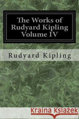 The Works of Rudyard Kipling Volume IV Rudyard Kipling 9781534629769 Createspace Independent Publishing Platform - książka