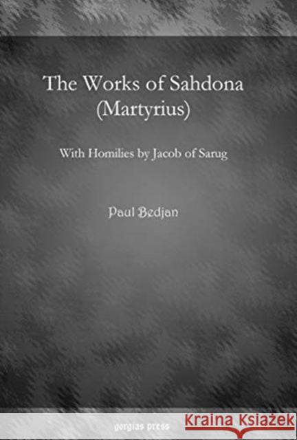 The Works of Sahdona (Martyrius): With Homilies by Jacob of Sarug Paul Bedjan 9781593336776 Gorgias Press - książka