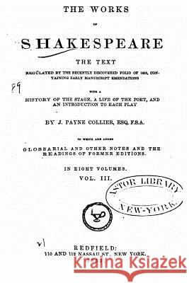The Works of Shakespeare, the Text Regulated by the Recently Discovered Portfolio of 1632 - Vol. III J. Payne Collier 9781535262149 Createspace Independent Publishing Platform - książka