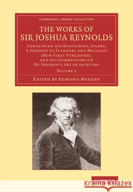 The Works of Sir Joshua Reynolds: Volume 1: Containing His Discourses, Idlers, a Journey to Flanders and Holland (Now First Published), and His Commen Reynolds, Joshua 9781108069014 Cambridge University Press - książka