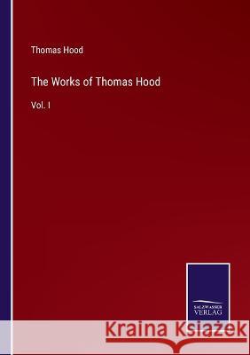 The Works of Thomas Hood: Vol. I Thomas Hood 9783375068288 Salzwasser-Verlag - książka