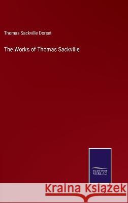 The Works of Thomas Sackville Thomas Sackville Dorset   9783375143299 Salzwasser-Verlag - książka