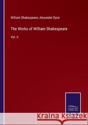 The Works of William Shakespeare: Vol. II William Shakespeare, Alexander Dyce 9783752557947 Salzwasser-Verlag - książka