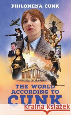 The World According to Cunk: An Illustrated History of All World Events Ever, Space Permitting Philomena Cunk 9781399819398 John Murray Press - książka