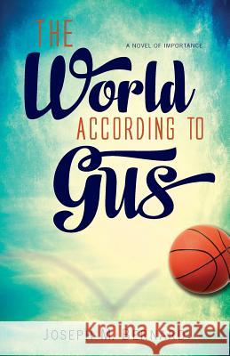 The World According to Gus Joseph M. Bernar 9780996078597 Wild Ginger Press - książka