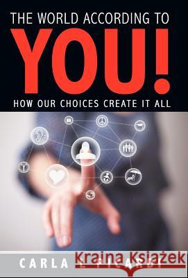 The World According to You!: How Our Choices Create It All Picardi, Carla L. 9781452545592 Balboa Press - książka