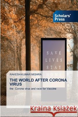 The World After Corona Virus Rakesh Kumar Mishra 9786138956273 Scholars' Press - książka