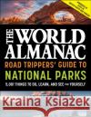 The World Almanac Road Trippers' Guide to National Parks: 5,001 Things to Do, Learn, and See for Yourself World Almanac 9781510768468 World Almanac Books