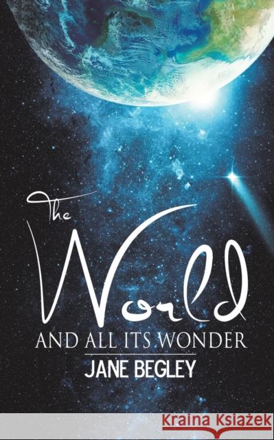 The World and All Its Wonder Jane Begley 9781786297723 Austin Macauley Publishers - książka