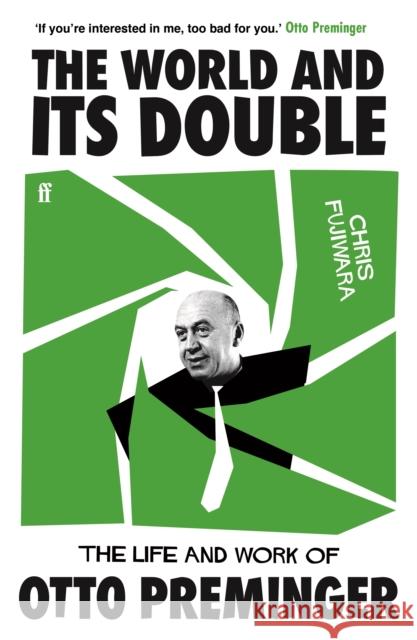 The World and its Double: The Life and Work of Otto Preminger Chris Fujiwara 9780571381241 Faber & Faber - książka