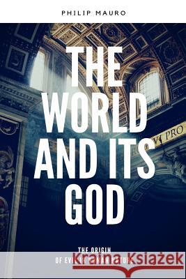 The World And Its God Mauro, Philip 9781983805806 Createspace Independent Publishing Platform - książka