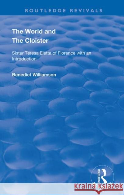 The World and the Cloister: Sister Teresa Eletta of Florence Benedict Williamson 9780367151256 Routledge - książka