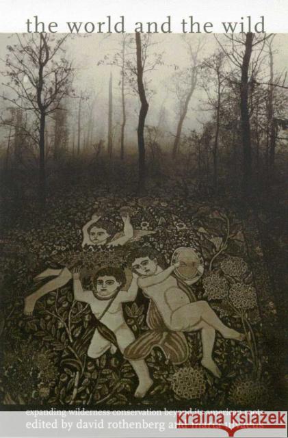 The World and the Wild: Expanding Wilderness Conservation Beyond Its American Roots Rothenberg, David 9780816520633 University of Arizona Press - książka