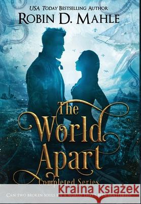 The World Apart: Completed Series Robin D. Mahle 9781732559219 Robin D. Mahle, Author - książka