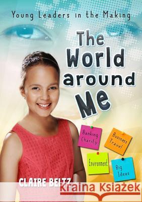 The World Around Me: Young Leaders in the Making Claire Malaika Beltz Sally Heinrich 9780994593825 Ascendsmart Institute - książka