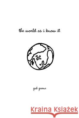 The World as I Know it Gab Greene 9781365046124 Lulu.com - książka