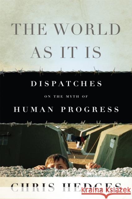 The World As It Is: Dispatches on the Myth of Human Progress Chris Hedges 9781568587288 Avalon Publishing Group - książka