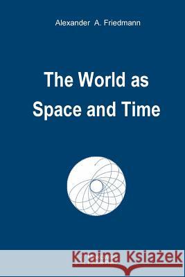 The World as Space and Time Alexander a. Friedmann Vesselin Petkov 9781927763193 Minkowski Institute Press - książka