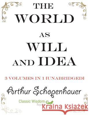 The World as Will and Idea: 3 volumes in 1 [unabridged] Arthur Schopenhauer J. Kemp R. B. Haldane 9781950330232 Classic Wisdom Reprint - książka