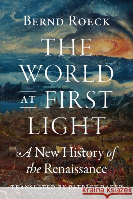 The World at First Light: A New History of the Renaissance Bernd Roeck 9780691183831 Princeton University Press - książka