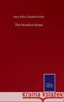 The World at Home Mary Kirby Elizabeth Kirby 9783752505092 Salzwasser-Verlag Gmbh - książka