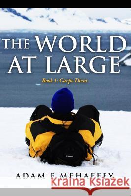 The World At Large - Book 1: Carpe Diem Adam Mehaffey 9780986372117 Walb - książka