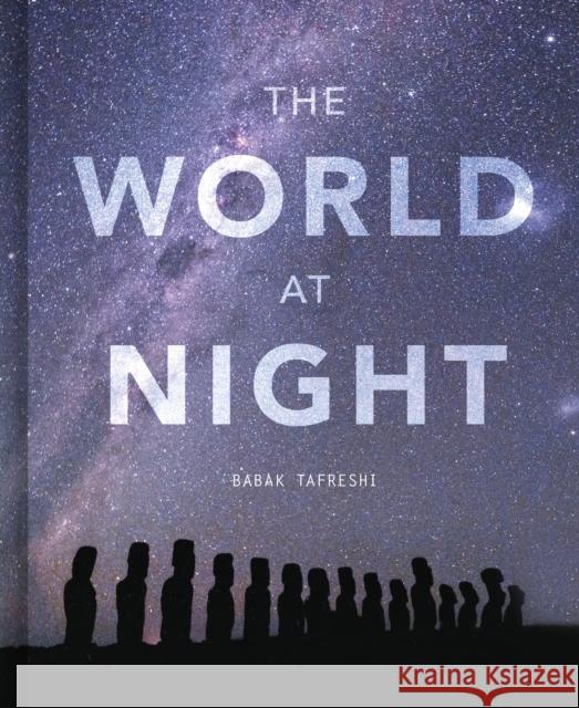 The World at Night: Spectacular photographs of the night sky Babak Tafreshi 9780711278493 White Lion Publishing - książka