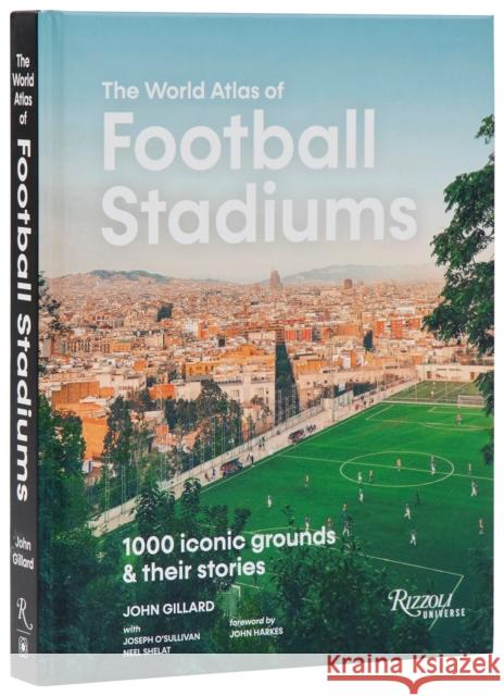 The World Atlas Football Stadiums: 1000 Iconic Grounds & Their Stories John Gillard 9780789345820 Universe Publishing(NY) - książka