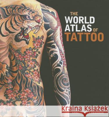 The World Atlas of Tattoo Anna Felicity Friedman James Elkins Lars Krutak 9780300210484 Yale University Press - książka