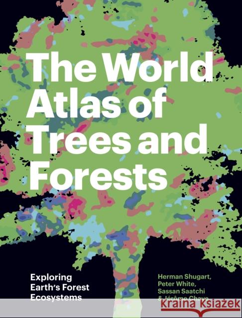 The World Atlas of Trees and Forests: Exploring Earth's Forest Ecosystems  9780691226743 Princeton University Press - książka
