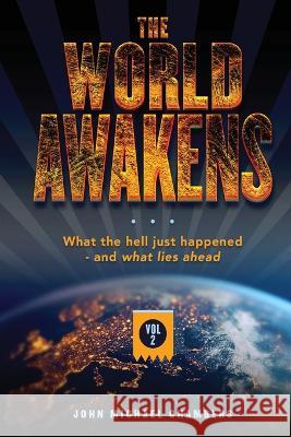 The World Awakens: What the Hell Just Happened-and What Lies Ahead (Volume Two) John Michael Chambers 9781977255686 Outskirts Press - książka