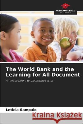 The World Bank and the Learning for All Document Leticia Sampaio   9786205885772 Our Knowledge Publishing - książka