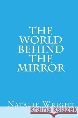 The World Behind the Mirror Natalie Wright 9781516878338 Createspace Independent Publishing Platform - książka