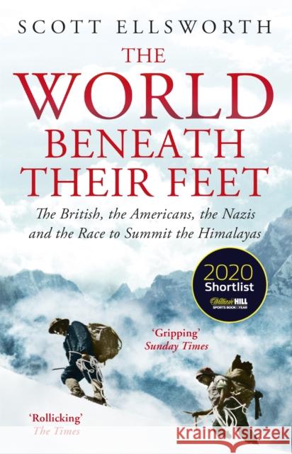 The World Beneath Their Feet: The British, the Americans, the Nazis and the Race to Summit the Himalayas Scott Ellsworth 9781473649644 John Murray Press - książka