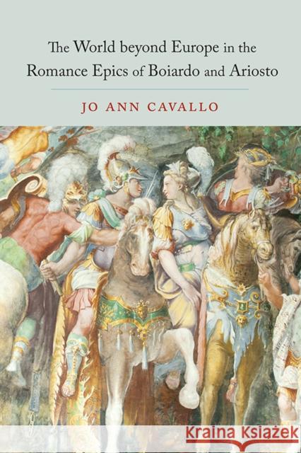 The World Beyond Europe in the Romance Epics of Boiardo and Ariosto Jo Ann Cavallo 9781442646834 University of Toronto Press - książka
