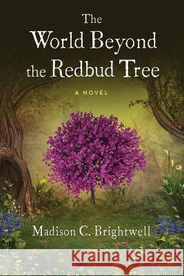 The World Beyond the Redbud Tree Madison C. Brightwell 9781646639373 Koehler Books - książka